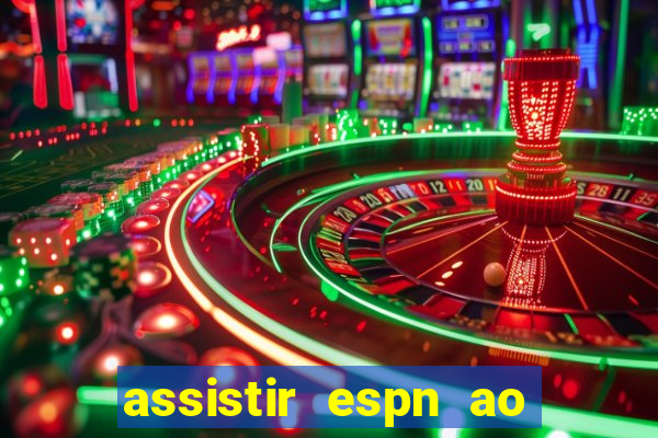 assistir espn ao vivo online gratis